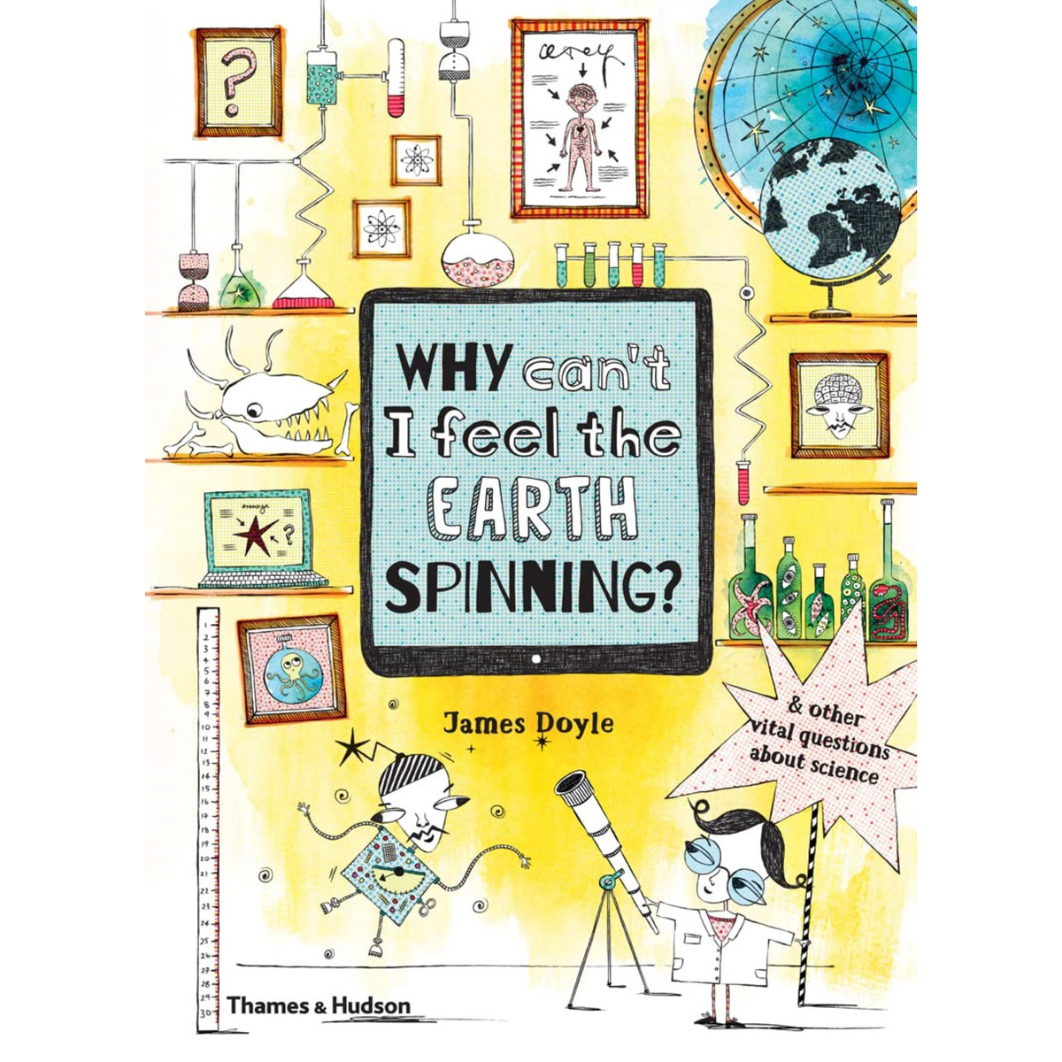 Why Can't I Feel the Earth Spinning? : And other vital questions about science - My Little J
