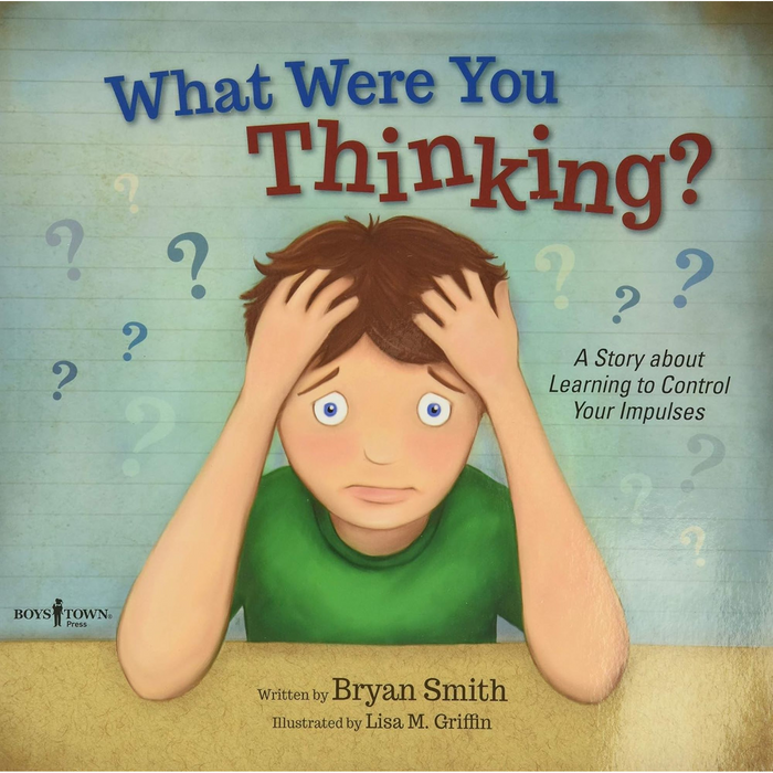 What Were You Thinking?: A Story About Learnig to Control Your Impulses