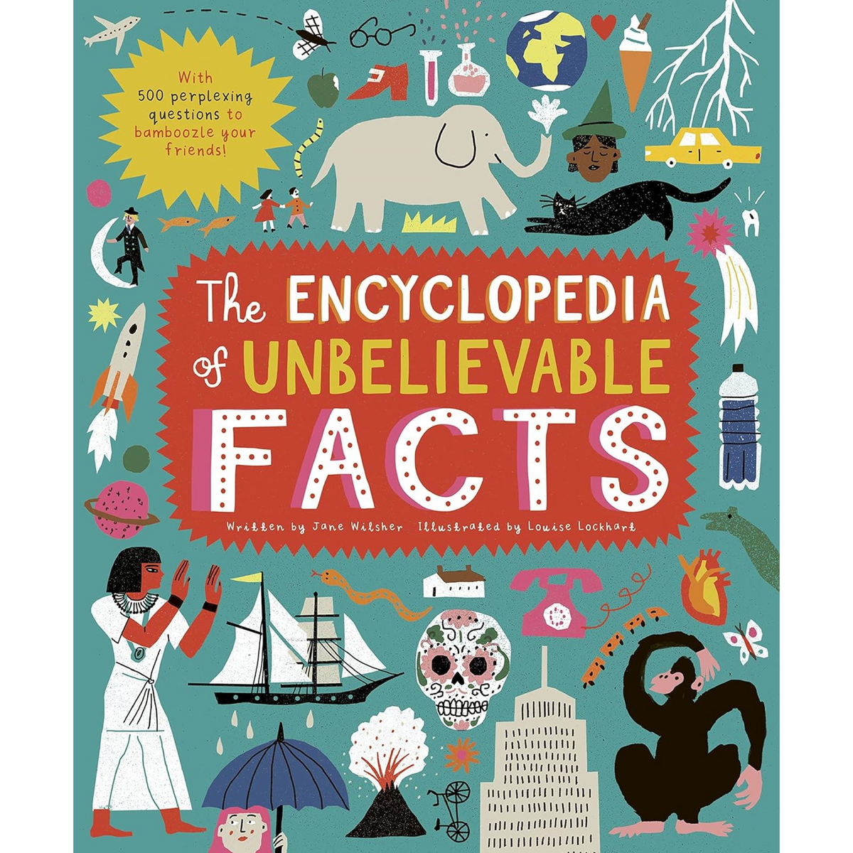 The Encyclopedia of Unbelievable Facts: With 500 Perplexing Questions to Bamboozle Your Friends!