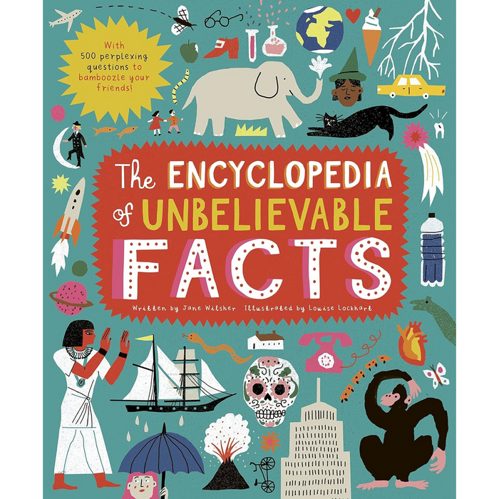 The Encyclopedia of Unbelievable Facts: With 500 Perplexing Questions to Bamboozle Your Friends!