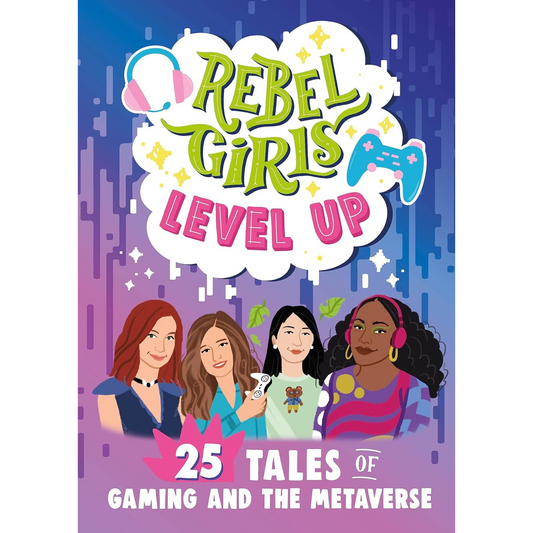 Rebel Girls Level Up: 25 Tales of Gaming and the Metaverse - My Little J