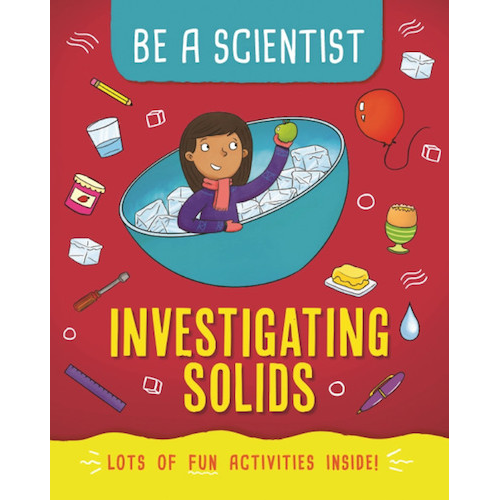 Be a Scientist: Investigating Solids - My Little J