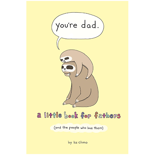 You're Dad : A Little Book for Fathers (And the People Who Love Them) - My Little J