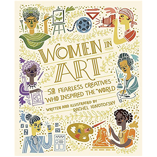 Women in Art : 50 Fearless Creatives Who Inspired the World